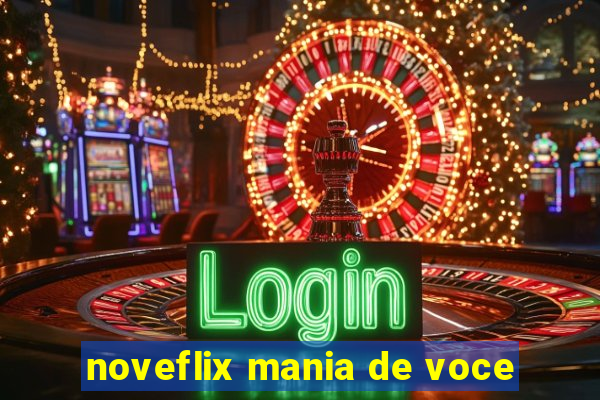 noveflix mania de voce